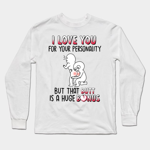 I Love You For Your Personality But That Butt Is A Huge Bonus Funny Personalized Long Sleeve T-Shirt by Sunset beach lover